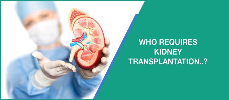 Who Requires Kidney Transplantation..?