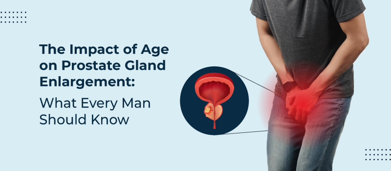The Impact of Age on Prostate Gland Enlargement